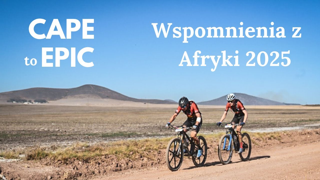 Rowerem przez pustynie i puszcze - Cape Epic 2025 - wspomnienia