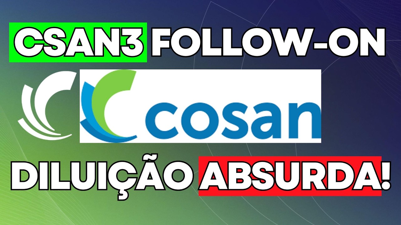 CSAN3 Cosan Aumento de Capital Grande Diluição dos Acionistas!