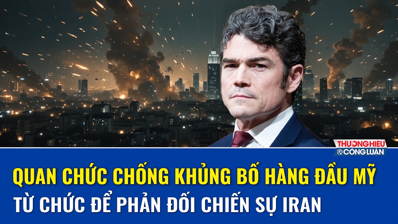 Quan chức chống khủng bố hàng đầu của Mỹ từ chức để phản đối chiến sự Iran, nội bộ Mỹ “rạn nứt”?