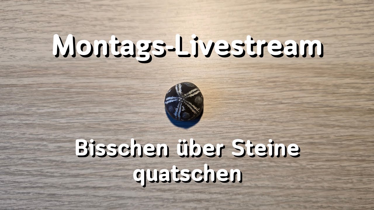 [Stream] - Bisschen &uuml;ber Steine quatschen