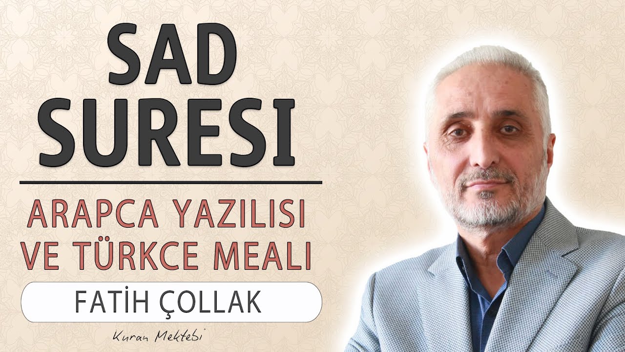 Sad suresi anlamı dinle Fatih Çollak (Sad suresi arapça yazılışı okunuşu ve meali)