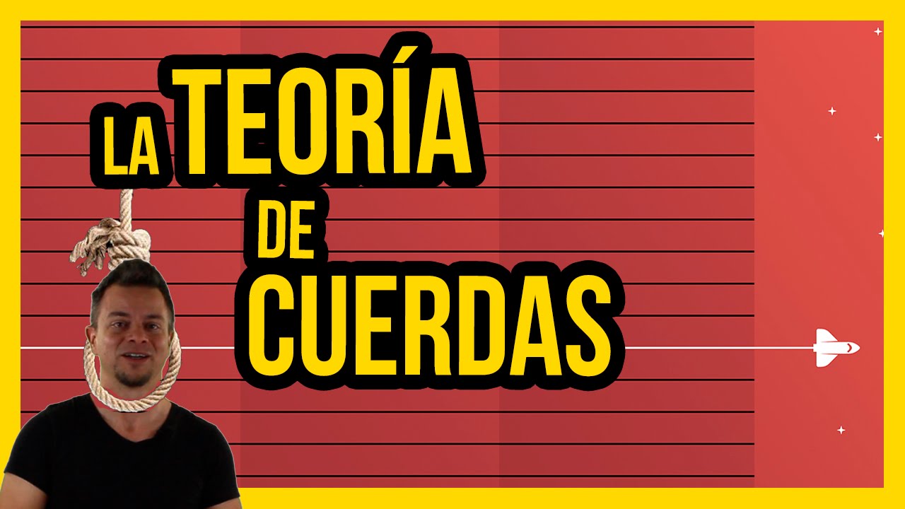 LA TEORÍA DE CUERDAS | Ciencias de la Ciencia