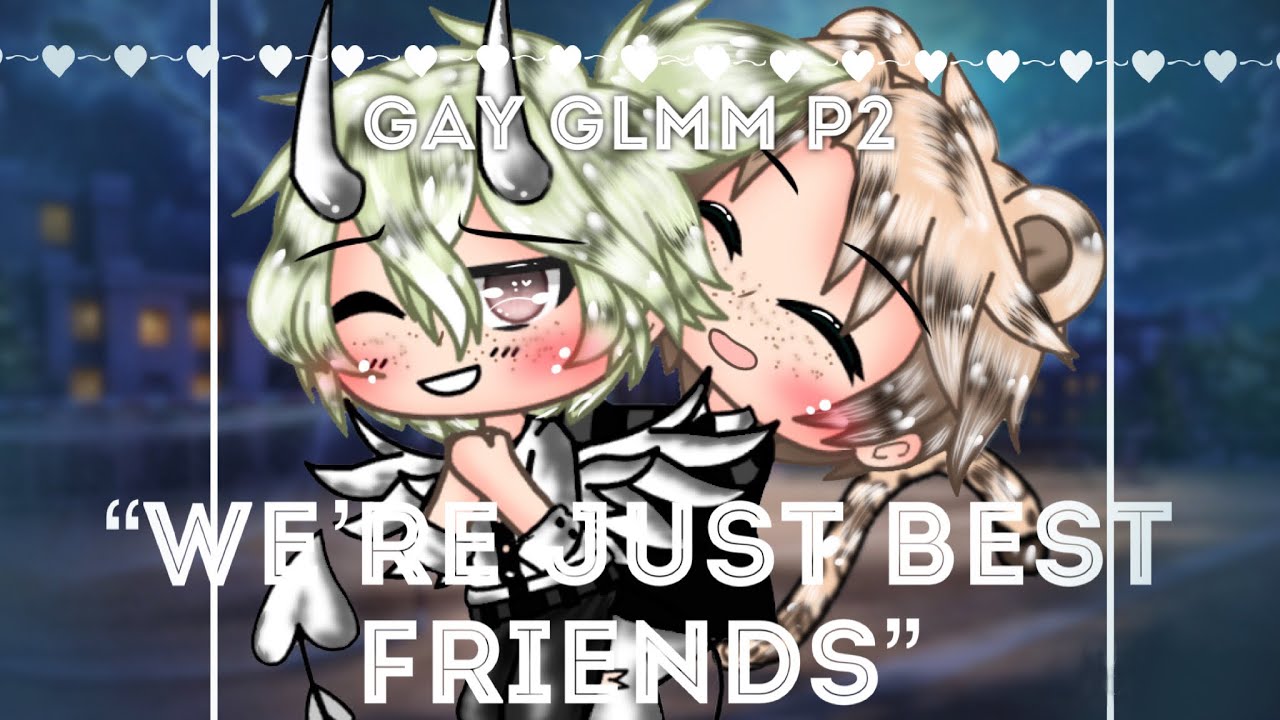 🍸“𝑾𝒆’𝒓𝒆 𝒋𝒖𝒔𝒕 𝒃𝒆𝒔𝒕 𝒇𝒓𝒊𝒆𝒏𝒅𝒔”🍸• [gay GLMM] • (Gacha Life gay mini movie)