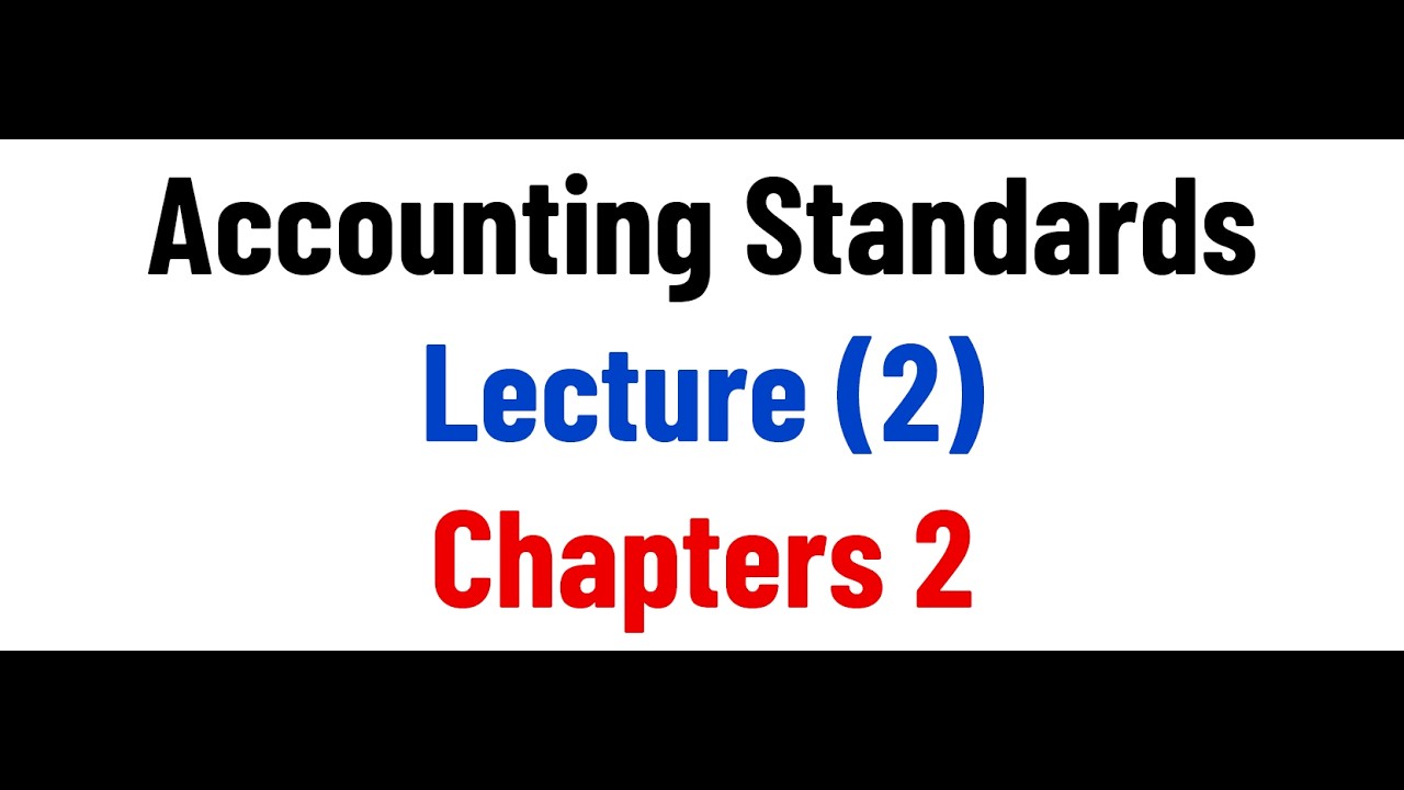 02 Accounting Standards - Lecture 02 - Chapter 2