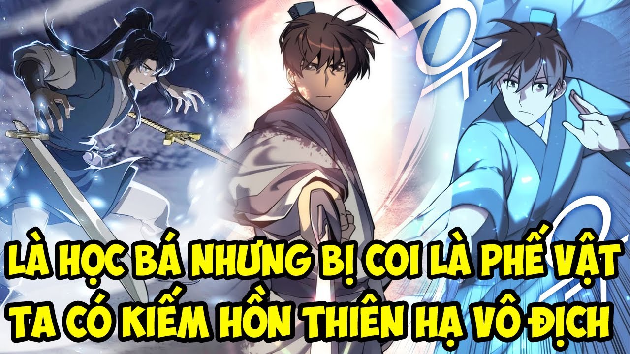 LÀ HỌC BÁ NHƯNG BỊ COI LÀ PHẾ VẬT, TA CÓ KIẾM HỒN THIÊN HẠ VÔ ĐỊCH || REVIEW TRUYỆN TRANH