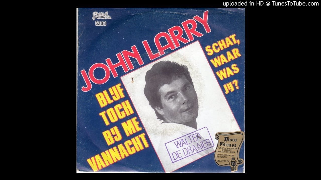 John Larry - Schat waar was jij ?