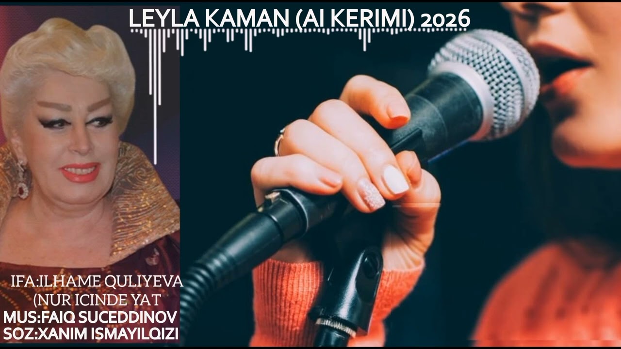 Leyla Kaman (İLHAME QULİYEVA) AI KERIMI 2026