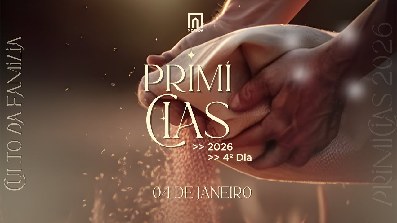 Culto das Primícias – 4º Dia | Culto da Família - Igreja Morada
