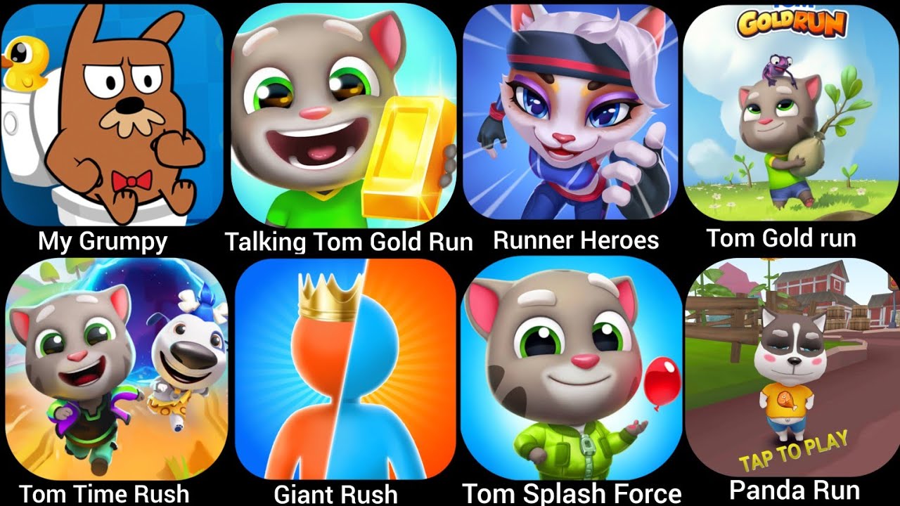 Talking Tom Gold Run,My Grumpy,Runner Heroes,Tom Time Rush,Panda Run,Tom Splash Force.......