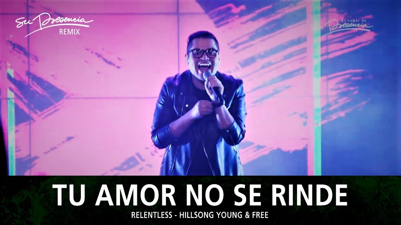 Tu Amor No Se Rinde (Remix) - Su Presencia (Relentless - Hillsong Young & Free) - Español