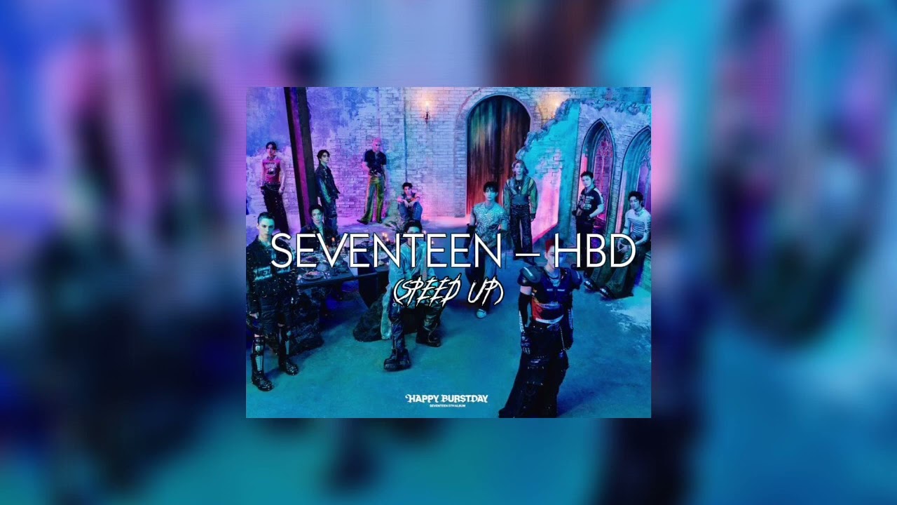 SEVENTEEN - HBD (speed up)