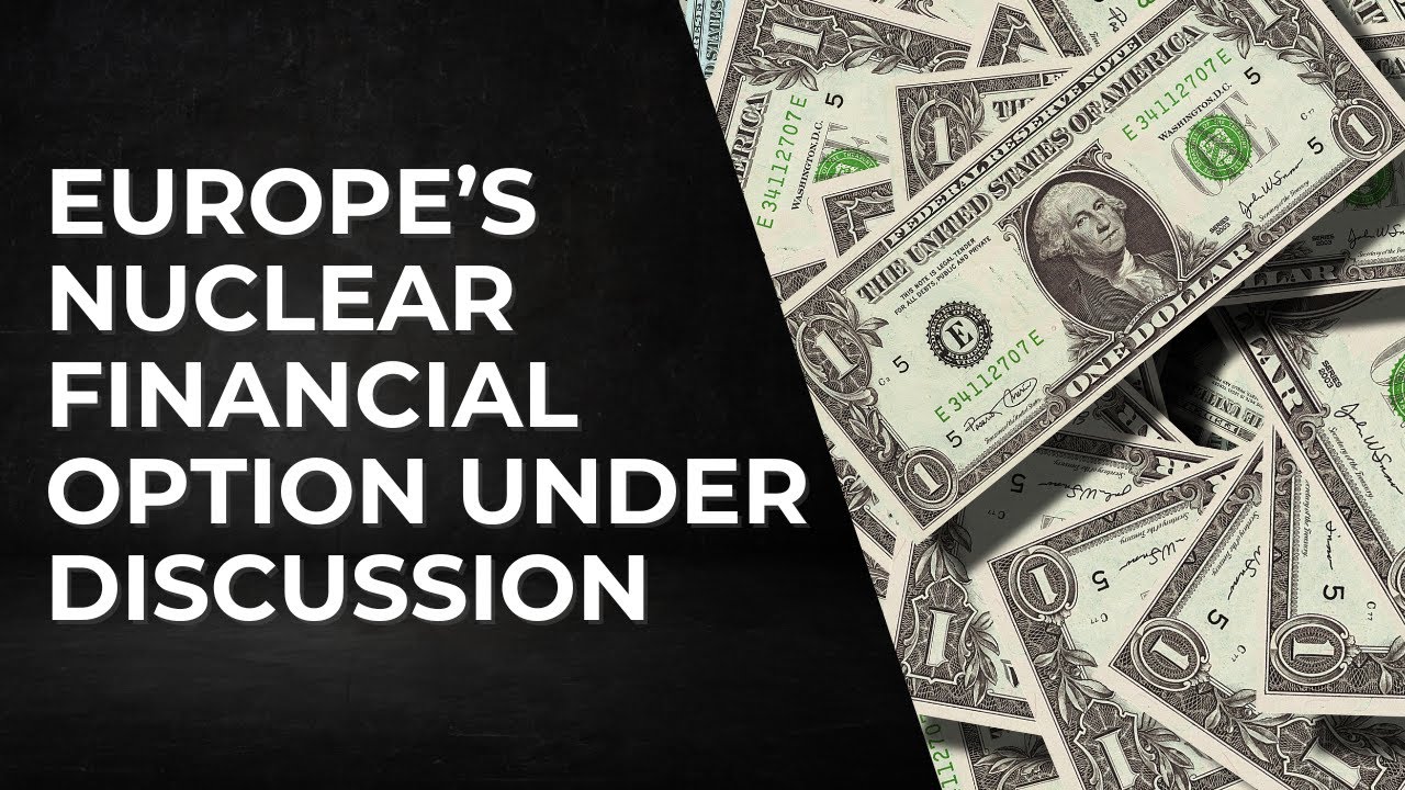 Europe's Financial Nuclear Option Could Destroy Western Financial System