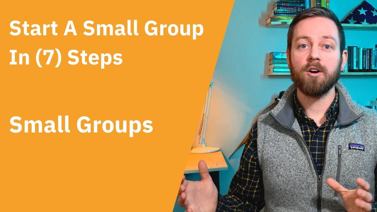 How To Start A Small Group In 7 Steps - The Small Groups Series
