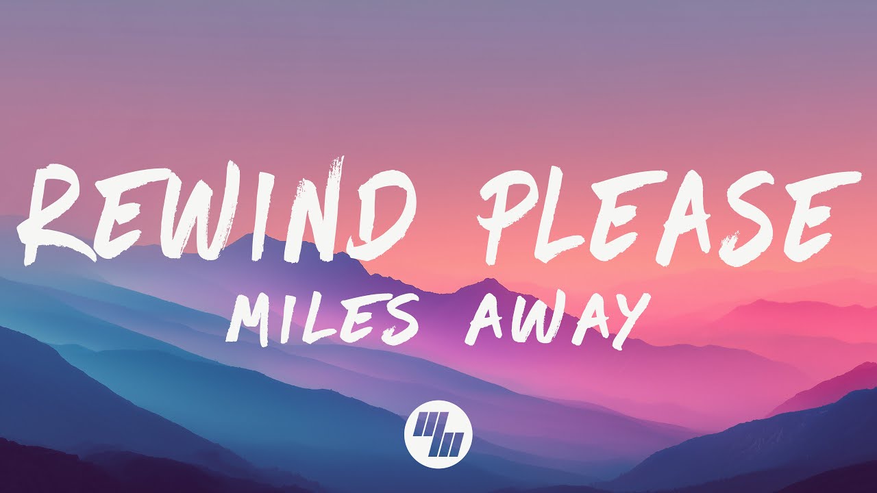 Miles Away - Rewind Please (Lyrics)