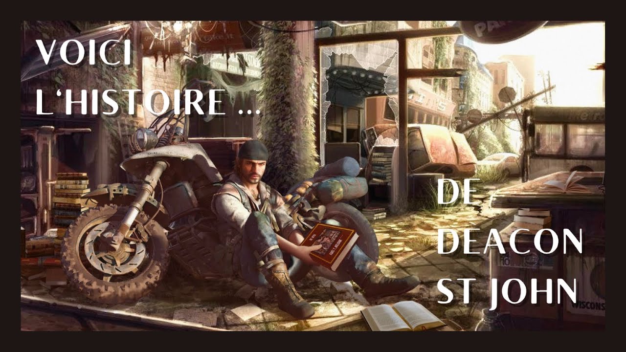 VOICI L'HISTOIRE ... DE DEACON ST. JOHN (Days Gone)
