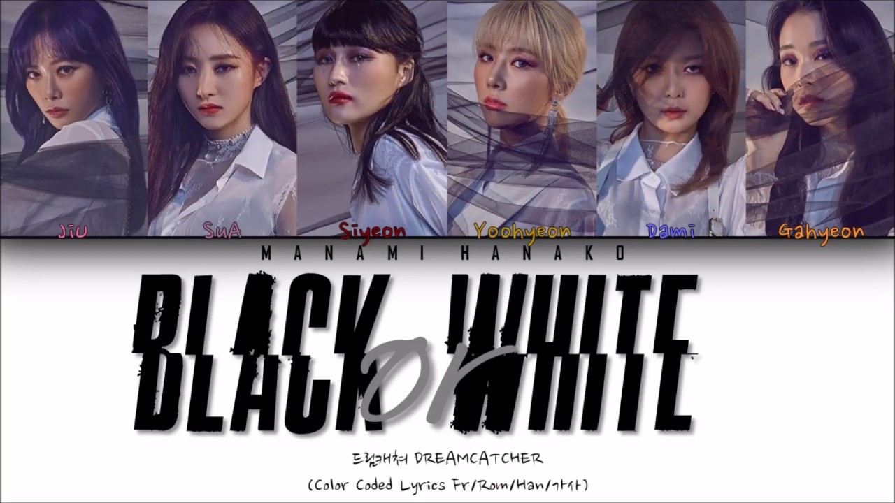 {VOSTFR/HAN/ROM} DREAMCATCHER (드림캐쳐) - 'BLACK OR WHITE' (Color Coded Lyrics Français/Rom/Han/가사)