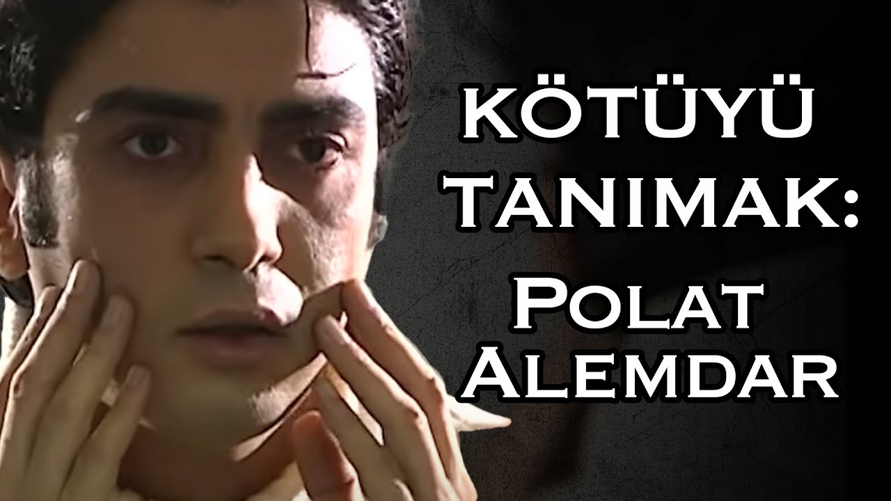 Kötüyü Tanımak: Polat Alemdar
