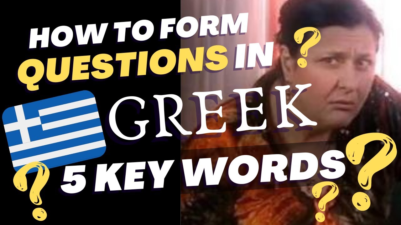 6 Key Question Words in Greek - How to form questions in Greek?