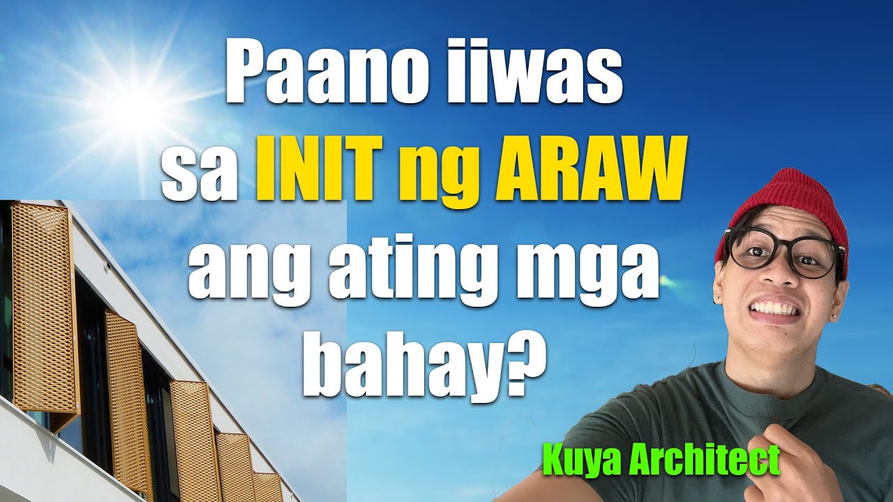 PAANO IIWAS SA INIT NG ARAW ANG ATING MGA BAHAY ? Minimize heat gain . Maiinit na Panahon .