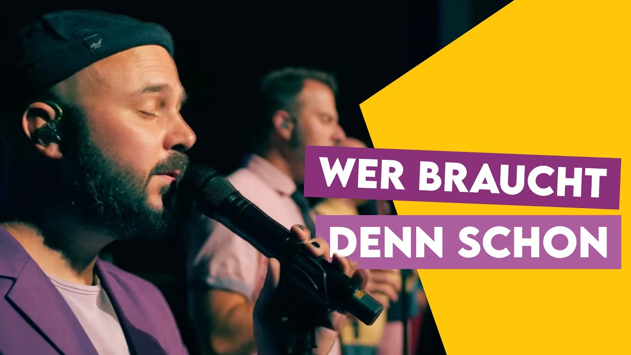 Wer braucht denn schon (A cappella live)