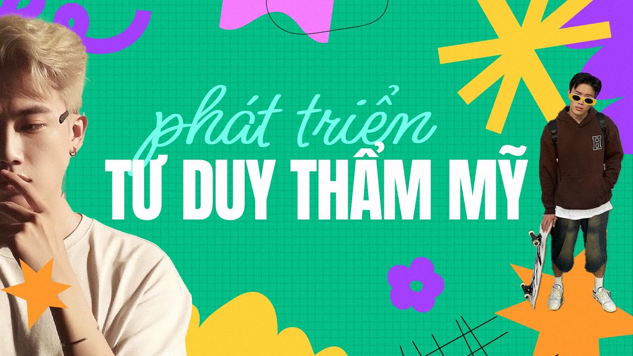 7 PHƯƠNG PHÁP GIÚP phát triển TƯ DUY THẨM MỸ (chia sẻ của GV. Thiết kế Tran Nghia Artist |Nghĩa nè