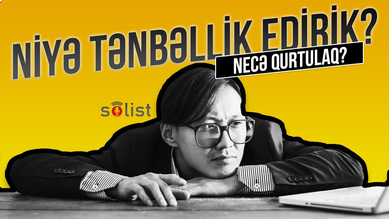 Niyə özümüzü tənbəl hiss edirik? Tənbəllikdən necə xilas olaq?