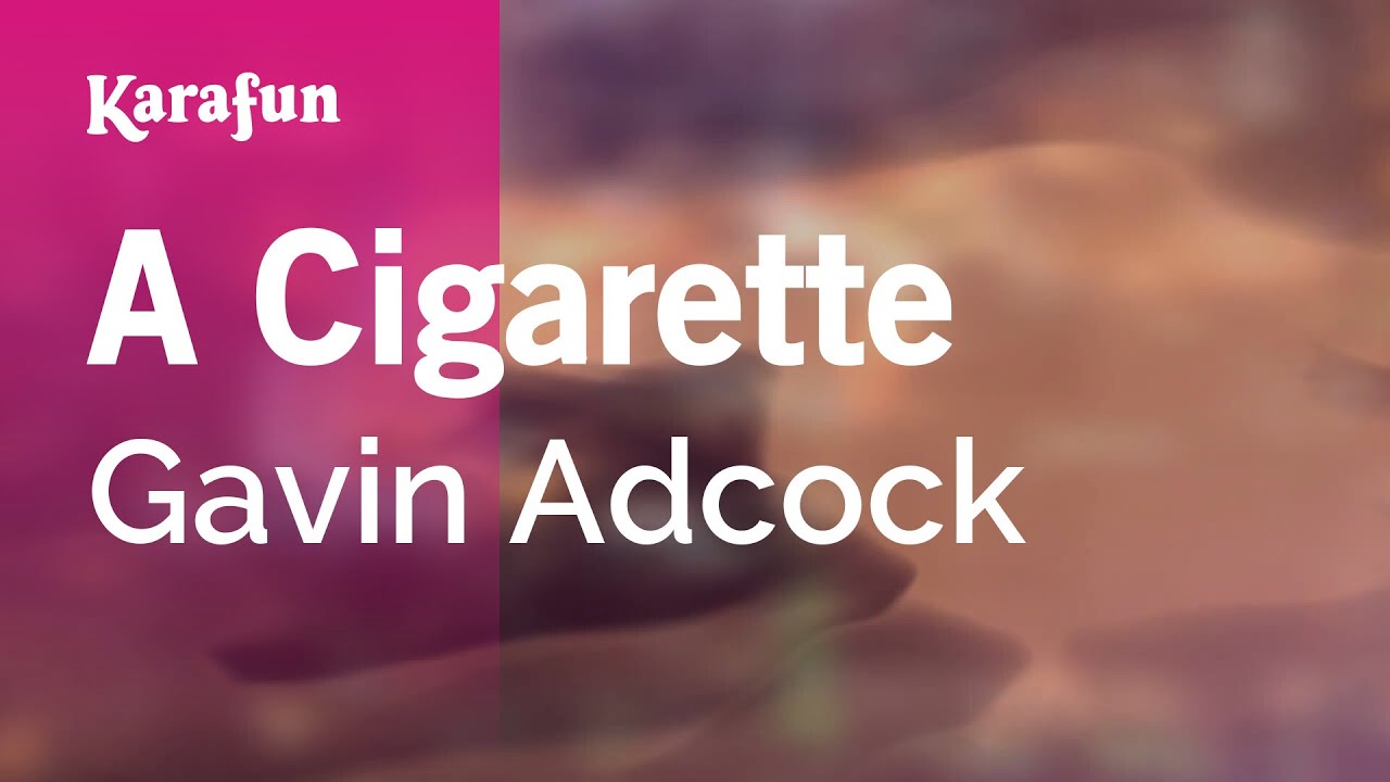A Cigarette - Gavin Adcock | Karaoke Version | KaraFun