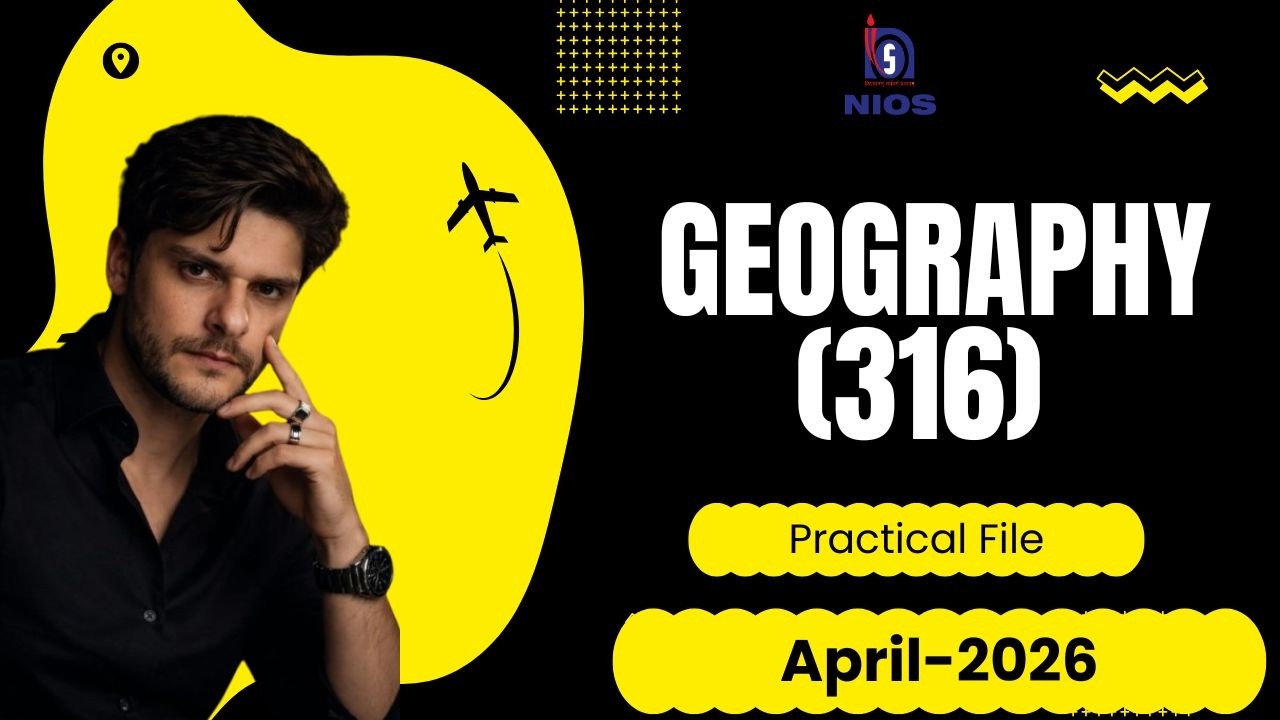NIOS Class 12 Geography (316) Practical File 2026 | Full Solved Practical | 100%Marks#nios