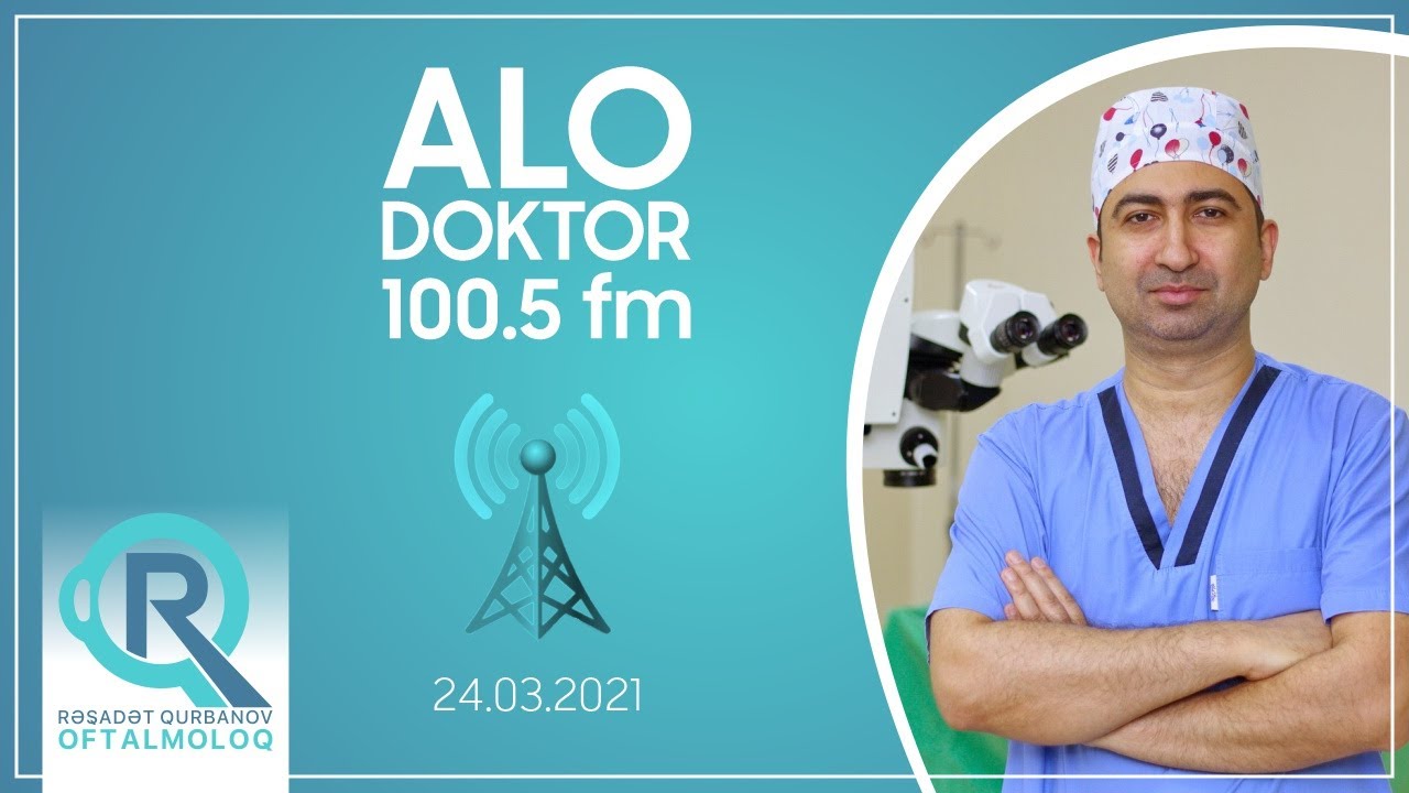 Alo Doktor - 100.5 fm - Oftalmoloq Dr. Rəşadət Qurbanov.
