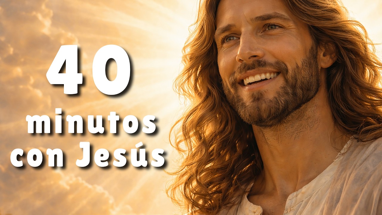 40 minutos de alabanzas con Jesús