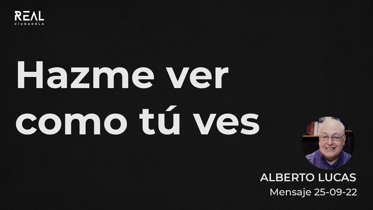 Hazme ver como Tú ves - Alberto Lucas -25 09 22