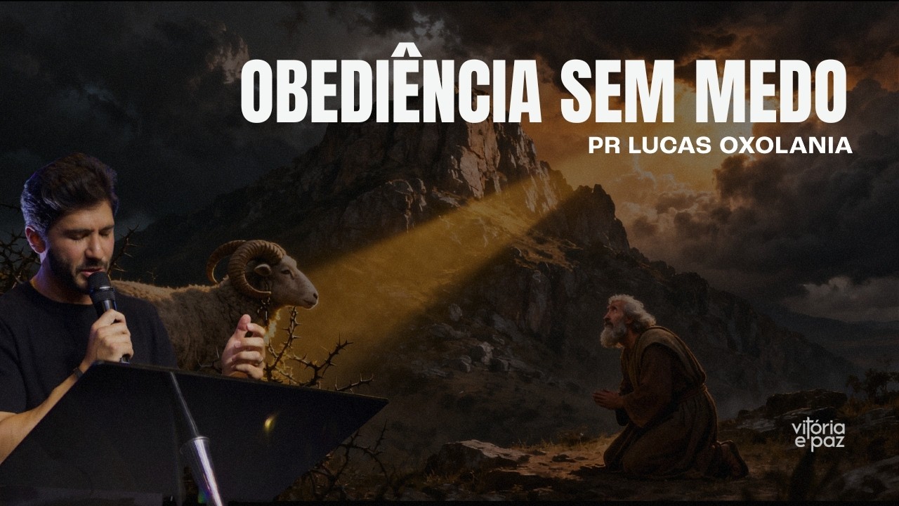 OBEDIÊNCIA SEM MEDO | PR LUCAS OXOLANIA