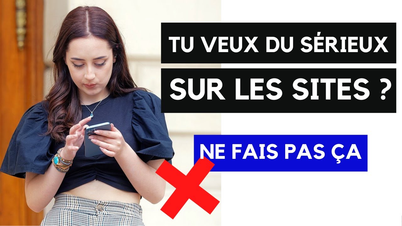 3 erreurs fatales à ne pas faire sur les sites de rencontres (si tu veux une relation sérieuse)