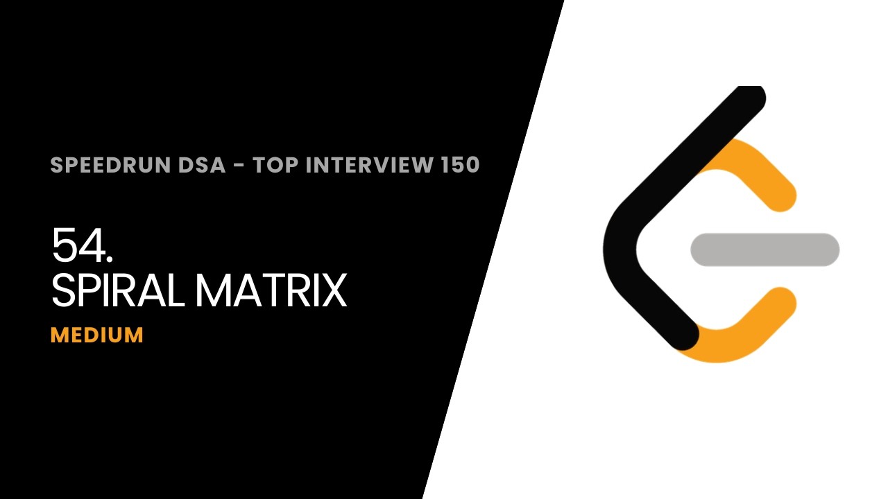 SpeedRun Top Interview 150 - Leetcode #54 - Spiral Matrix