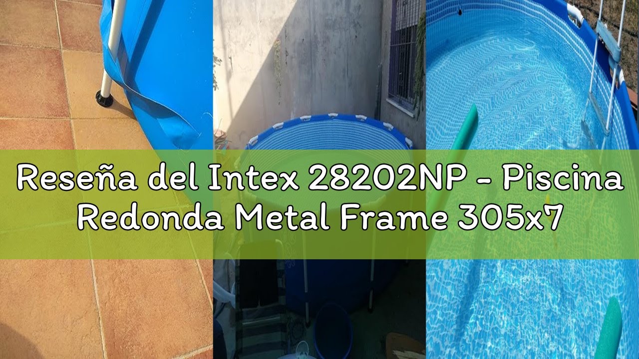 Reseña del Intex 28202NP - Piscina Redonda Metal Frame 305x76 cm 4485 litros + depuradora