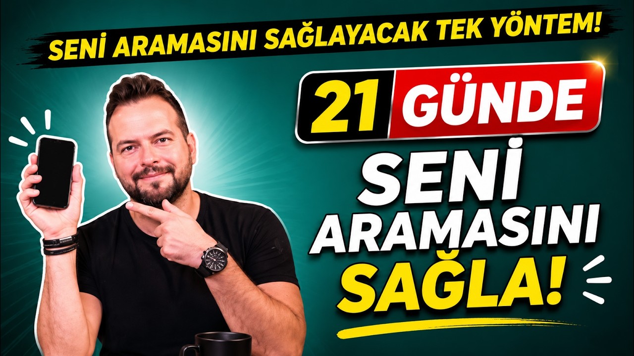 SADECE 21 GÜNDE SENİ ARAMASINI SAĞLA!