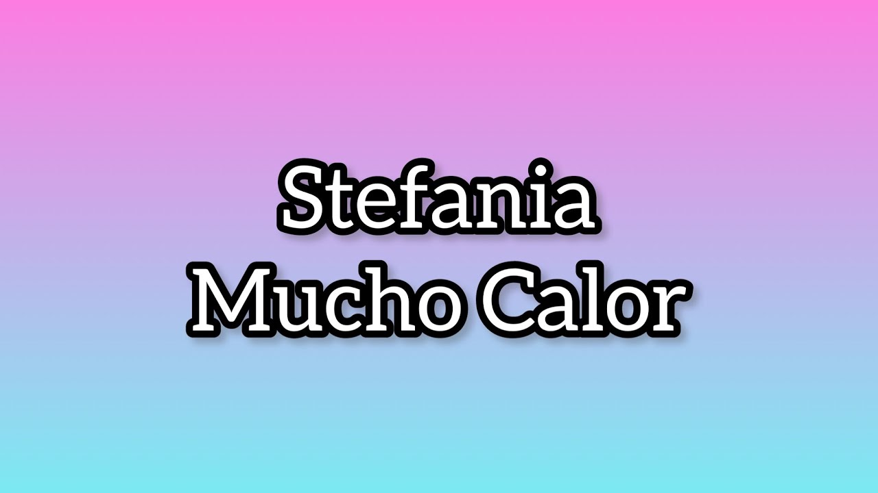Stefania - Mucho Calor (Lyrics) #stefania #muchocalor