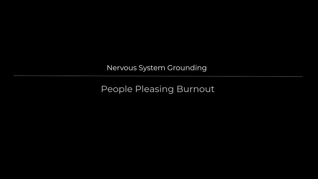 People Pleasing Burnout | Nervous System Grounding
