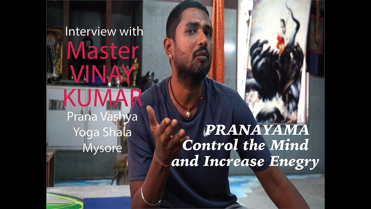 Master Vinay Kumar Prana Vashya Yoga Shala Mysore | PRANAYAMA, CONTROL THE MIND, INCREASE ENERGY