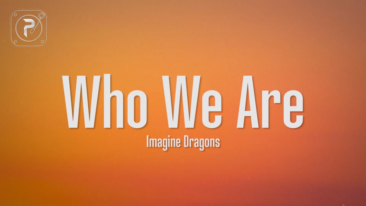 Imagine Dragons - Who We Are (Lyrics)