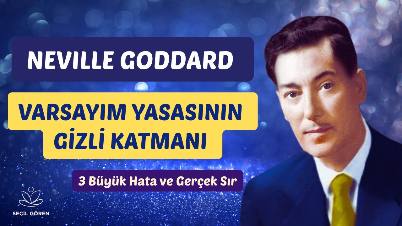 Neville Goddard | Varsayım Yasası'nın Gizli Katmanı | Seçil Gören