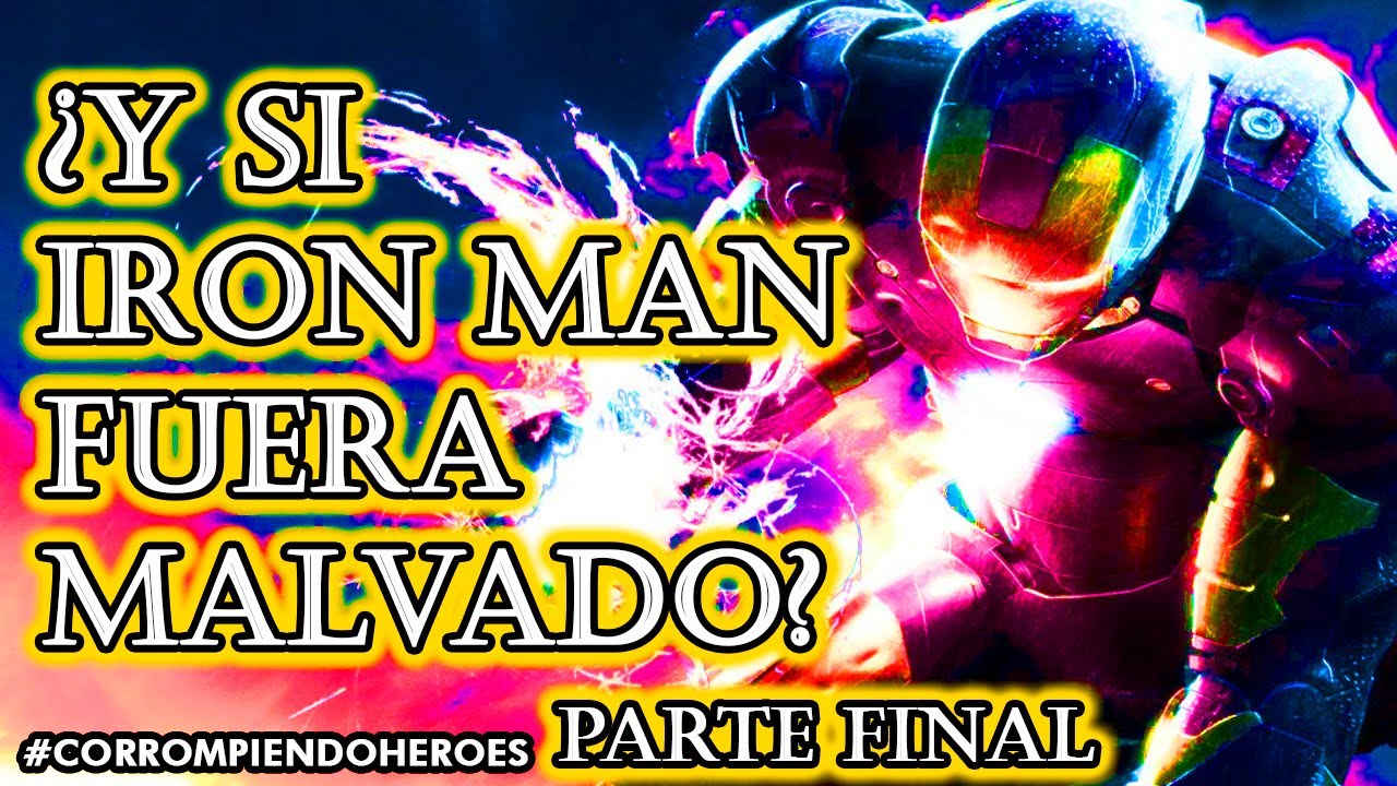 ¿Y si Iron Man fuera Malvado? Corrompiendo al Heroe FINAL