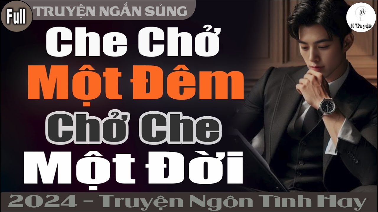 Truyện ngắn hay: CHE CHỞ MỘT ĐÊM CHỞ CHE MỘT ĐỜI | Đọc Truyện Ngôn Tình Đêm Khuya - Huệ Leo Kể