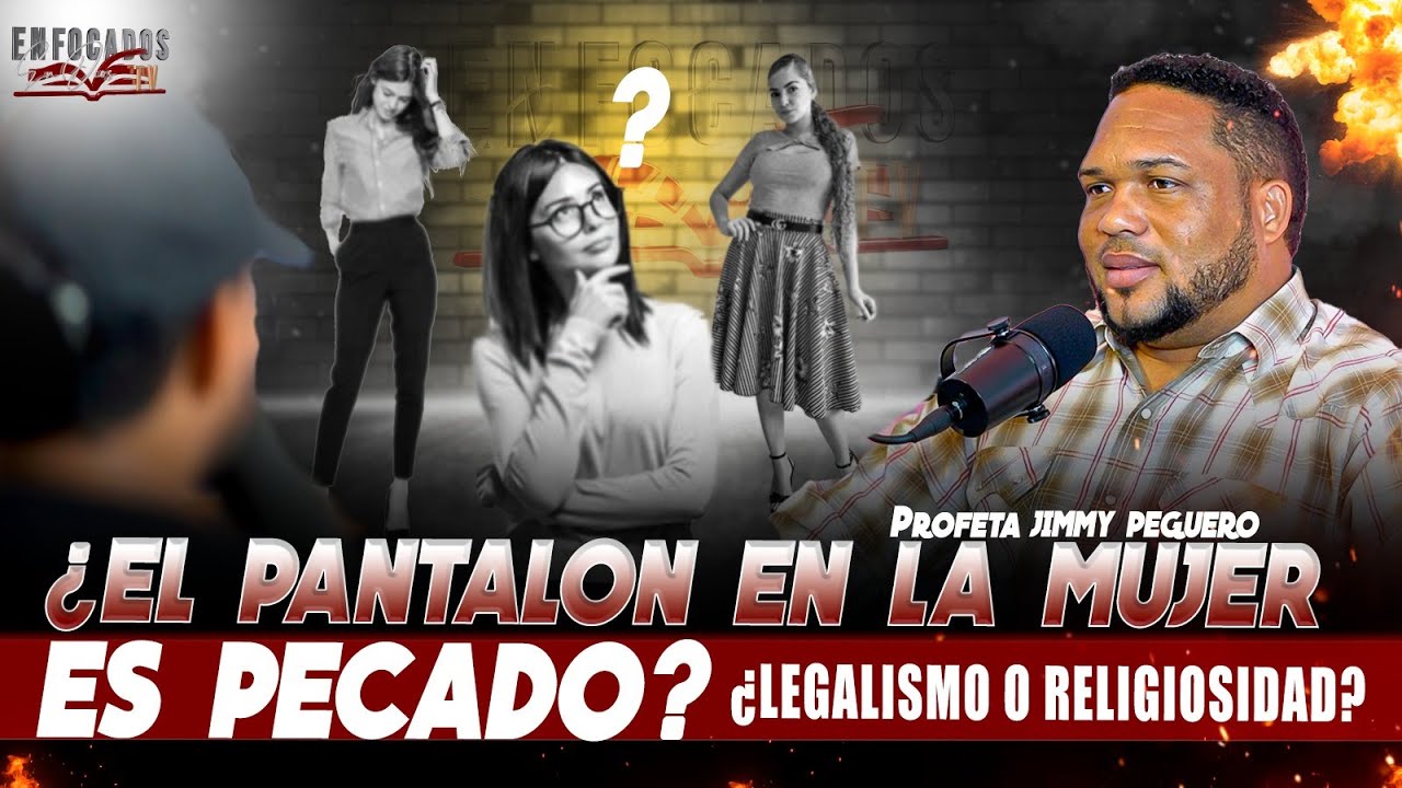 ¿EL PANTALON EN LA MUJER ES PECADO?¿LEGALISMO O RELIGIOSIDAD?  - JIMMY PEGUERO