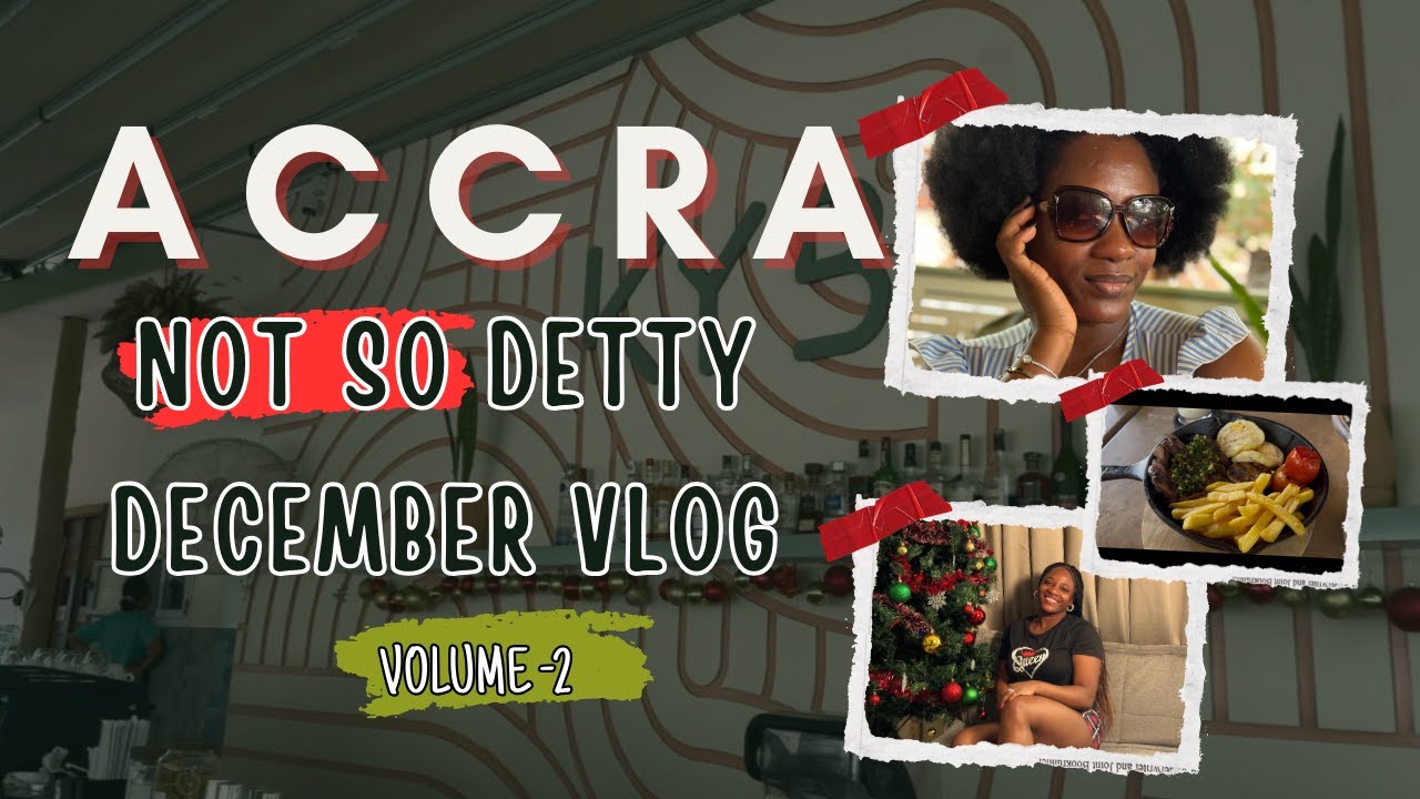 Detty December in Accra Vlog - Christmas Vlog - Maintenance Days, Brunch Date, Travel Episode