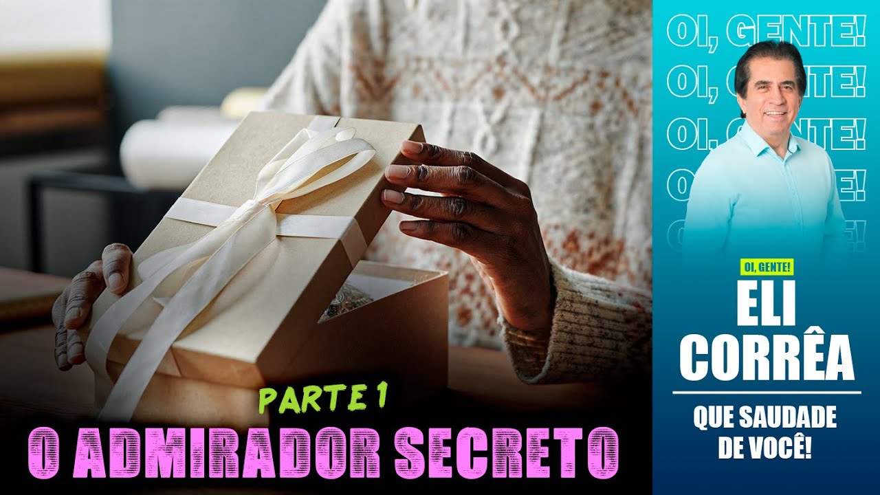O admirador secreto - Parte 1 | Eli Corrêa Oficial |