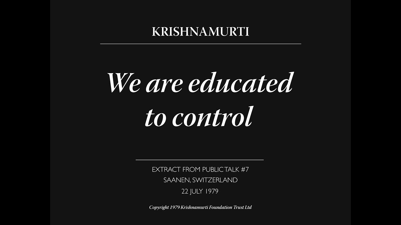 We are educated to control | J. Krishnamurti