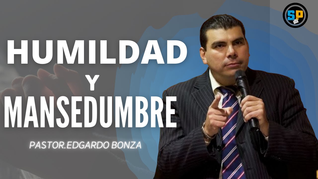 CON TODA HUMILDAD Y MANSEDUMBRE -PASTOR EDGARDO BONZA