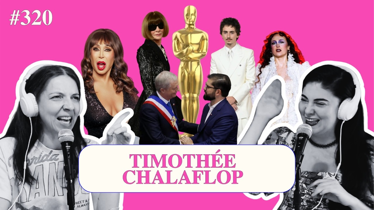 #ElGosip 320 - Timothée Chalaflop - OSCARS, TIMOTHÉE CHALAMET, BROOKLYN BECKHAM, MORIA EN CHILE