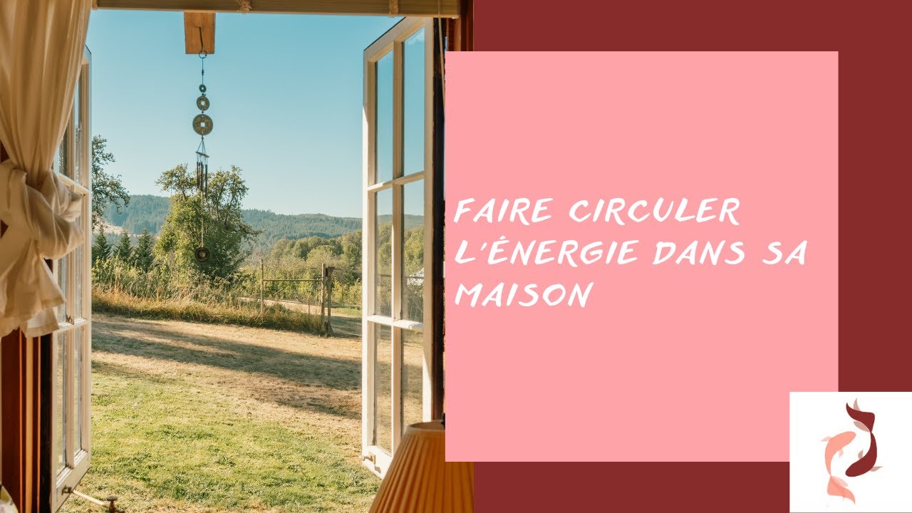 Faire circuler l'énergie dans sa maison